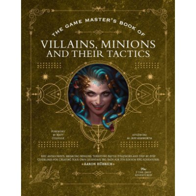 The Game Master's Book of Villains, Minions and Their Tactics: Epic New Antagonists for Your Pcs, Plus New Minions, Fighting Tactics, and Guidelines f