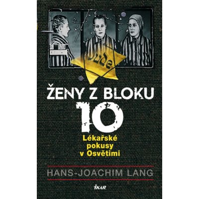Ženy z bloku 10 - Lékařské pokusy v Osvětimi - Lang Hans Joachim od 268 Kč  - Heureka.cz