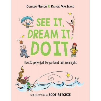 See It, Dream It, Do It: How 25 People Just Like You Found Their Dream Jobs Nelson ColleenPevná vazba – Zboží Mobilmania