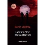 Láska v čase bezsmrtnosti - Martin Vopěnka – Sleviste.cz