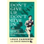 Don't Give Up, Don't Give In - Life Lessons from an Extraordinary Man - Zamperini Louis – Hledejceny.cz