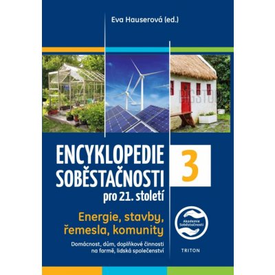 Encyklopedie soběstačnosti pro 21. století 3. díl - Energie, stavby, řemesla, komunity - Hauserová Eva – Zbozi.Blesk.cz