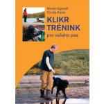 Klikr trénink pro vašeho psa - Morten Egtvedt, Cecilia Koste – Hledejceny.cz