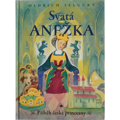 Svatá Anežka - Příběh české princezny - Oldřich Selucký