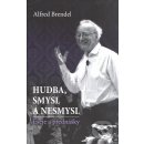 Hudba, smysl a nesmysl. Eseje a přednášky - Alfred Brendel