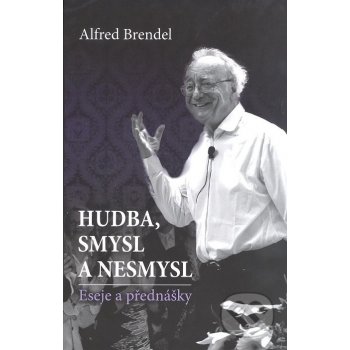 Hudba, smysl a nesmysl. Eseje a přednášky - Alfred Brendel