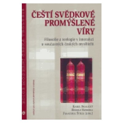 Čeští svědkové promýšlené víry -- Filosofie a teologie v interakci u současných českých myslitelů Skalický Karel, Svoboda Rudolf, Štěch František – Zboží Mobilmania