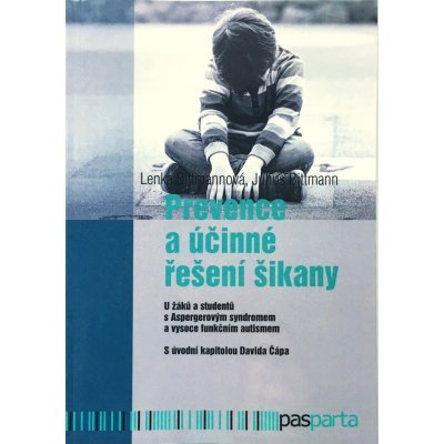 Prevence a účinné řešení šikany. U žáků a studentů s Aspergerovým syndromem a vysoce funkčním autismem - Lenka Bittmannová, Julius Bittmann