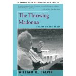 The Throwing Madonna - Affiliate Professor William H Calvin – Hledejceny.cz