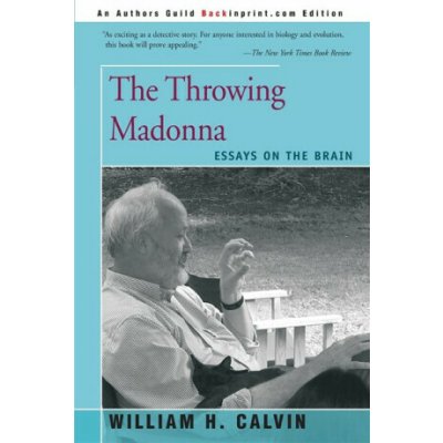 The Throwing Madonna - Affiliate Professor William H Calvin – Hledejceny.cz