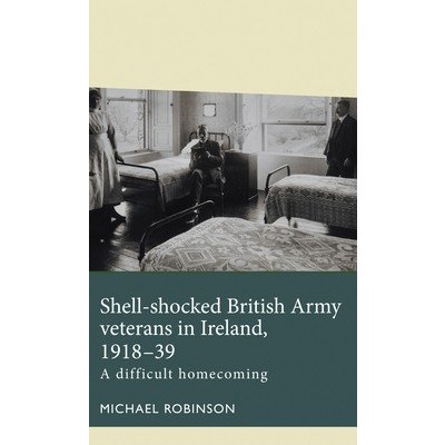 Shell-Shocked British Army Veterans in Ireland, 1918-39 – Zboží Mobilmania