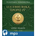 Lucemburská epopej IV. Otec vlasti (1356-1378) Vondruška Vladimír - čte Miroslav Táborský – Hledejceny.cz