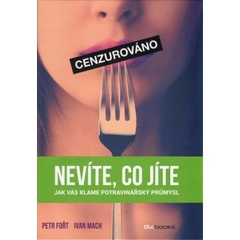 Nevíte, co jíte - Petr Fořt, Ivan Mach