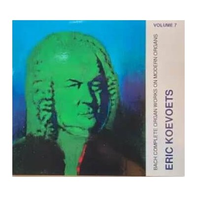 Eric Koevoets - Bach Complete Organ Works On Modern Organs Volume 7 CD – Hledejceny.cz