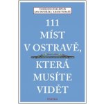 111 míst v Ostravě, která musíte vidět - Dvořák Jan, Chaleplis Vasilios, Tomáš Adam – Zboží Mobilmania