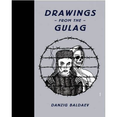 Drawings from the Gulag - Damon Murray, Stephen Sorrell, Danzig Baldaev – Hledejceny.cz