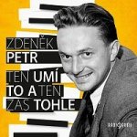Zdeněk Petr - Ten umí to a ten zas tohle CD – Zbozi.Blesk.cz