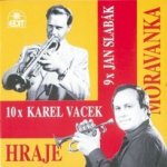 Moravanka Jana Slabáka - 10 x Karel Vacek, 9 x Jan Slabák CD – Hledejceny.cz