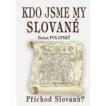 Kdo jsme my Slované - Dušan Polanský – Hledejceny.cz