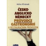 ČESKO-ANGLICKO-NĚMECKÝ PRŮVODCE GASTRONOMIÍ A RESTAURAČNÍM PROVOZEM - Mirko Křivánek – Hledejceny.cz