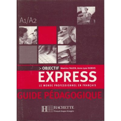 Objectif Express 1 - Guide pédagogique - Anne-Lyse Dubois, Béatrice Tauzin – Zboží Mobilmania