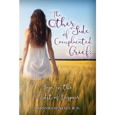 The Other Side of Complicated Grief: Hope in the Midst of Despair O'Neill R. N. RhondaPaperback