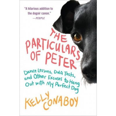 The Particulars of Peter: Dance Lessons, DNA Tests, and Other Excuses to Hang Out with My Perfect Dog Conaboy KellyPaperback – Zbozi.Blesk.cz