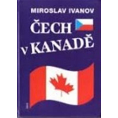 Čech v Kanadě - Miroslav Ivanov – Hledejceny.cz