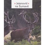 Jelenovití na Šumavě Pavel Šustr – Hledejceny.cz