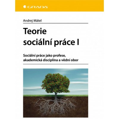 Teorie sociální práce I: Sociální práce jako profese, akademická disciplína a vědní obor - Andrej Mátel