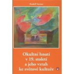 Okultní hnutí v 19. století a jeho vztah ke světové kultuře - Rudolf Steiner – Hledejceny.cz