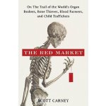 The Red Market: On the Trail of the Worlds Organ Brokers, Bone Thieves, Blood Farmers, and Child Traffickers Carney ScottPevná vazba – Hledejceny.cz