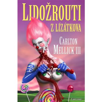 Lidožrouti z Lízátkova - Carlton Mellick III