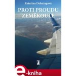 Proti proudu zeměkoule - Kateřina Dehningová – Hledejceny.cz