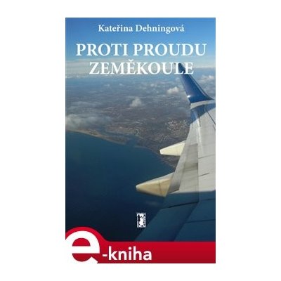 Proti proudu zeměkoule - Kateřina Dehningová – Hledejceny.cz