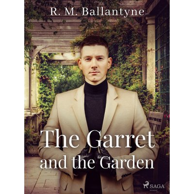 The Garret and the Garden - R. M. Ballantyne – Hledejceny.cz