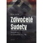 Zdivočelé Sudety - Nový pohled na dramatický rok 1938 - Jenčík Milan – Hledejceny.cz
