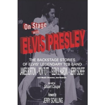 On Stage With ELVIS PRESLEY: The backstage stories of Elvis' famous TCB Band - James Burton, Ron Tutt, Glen D. Hardin and Jerry Scheff Edgren Stig J.Paperback