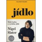 Jídlo. Malá kniha o rychlém jídle - Nigel Slater - Millennium Publishing – Hledejceny.cz