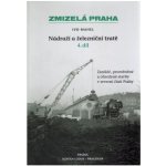 Zmizelá Praha-Nádraží a železniční tratě 4.díl - Mahel Ivo – Zboží Mobilmania