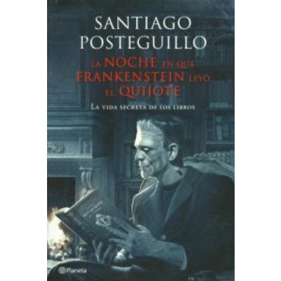 La noche en que Frankenstein leyó El Quijote : la vida secreta de los libros – Zboží Mobilmania