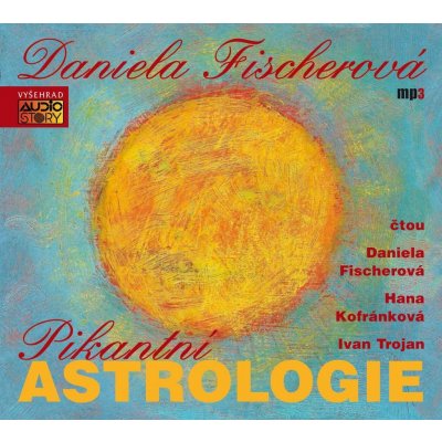 Pikantní astrologie - Daniela Fischerová, Hana Kofránková, Ivan Trojan