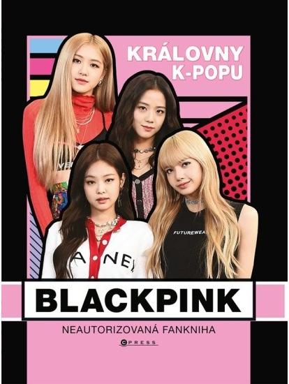 BLACKPINK královny k-popu - Neautorizovaný průvodce - Helen Brown