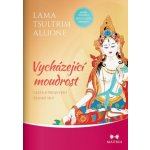 Vycházející moudrost - Lama Tsultrim Allione – Hledejceny.cz