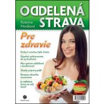 Oddelená strava: Pre zdravie - Katarína Horáková – Sleviste.cz