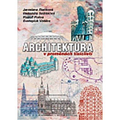 Architektura v proměnách tisíciletí /brožované/ - Staňková J., Sedláková R., Pošva R. – Hledejceny.cz