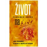 Život naživo - Jak překonat strach a nepřízeň osudu - Kafka Vladimír – Hledejceny.cz