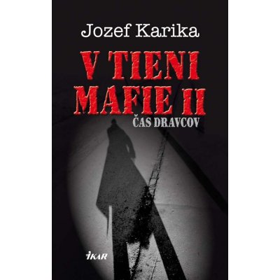 V tieni mafie 2 - Čas dravcov - Jozef Karika – Hledejceny.cz