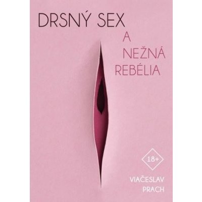 Drsný sex a nežná rebélia – Hledejceny.cz