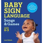 Baby Sign Language Songs & Games: 65 Fun Activities for Easy Everyday Learning Rebelo LanePaperback – Sleviste.cz